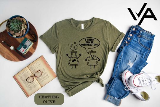 Discover I Think You're Overreacting  Shirt, Science Lover Present, Elements of Humor, School Science Majors Nerd Shirts, Gifts For Funny Chemistry