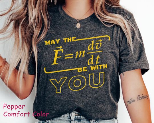 Discover May The (F=m*dv/dt) Be With You Comfort Colors Shirt, Funny Physics Science T-shirt, Star Wars Fan Gift, Galaxy's Edge, Hollywood Studios
