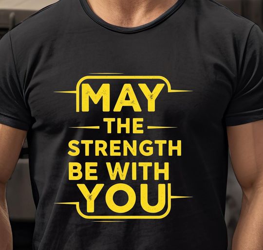 Discover May the Strength Be With You Gift For Him Shirt Design Funny Motivational Mens Tshirt PNG SVG Digital Download