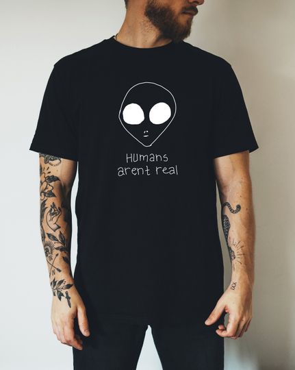 Discover Aliens T-Shirt: Humans Aren't Real, Sci-Fi Gift