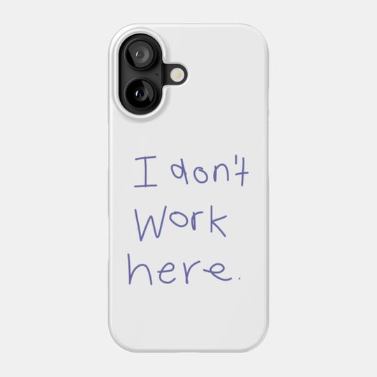 Discover I Don't Work Here - Funny Sayings - Phone Case