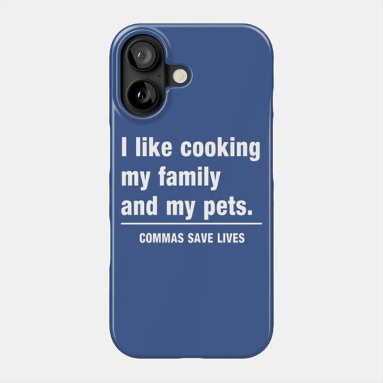 Discover Commas Save Lives. I like cooking my family and my pets. - Funny - Phone Case
