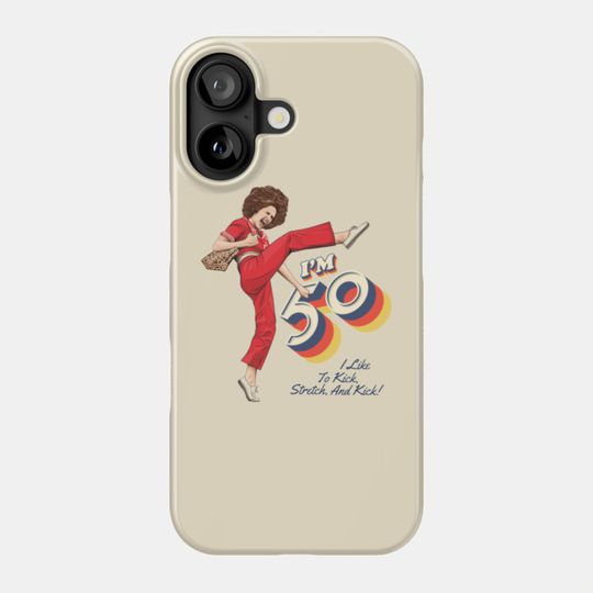 Discover Sally Omalley, I'm 50 i like to kick, streth, and kick! - Sally Omalley - Phone Case