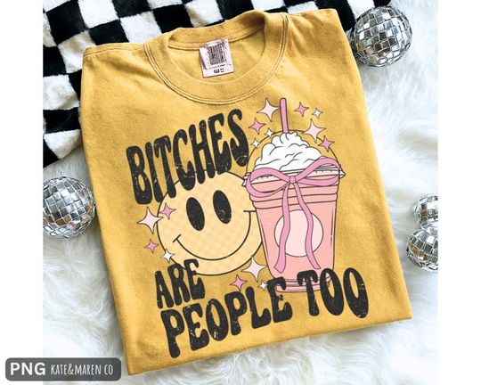 Discover Bitches are people too png, funny png, sarcastic png, funny sublimation and DTF