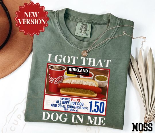 Comfort Colors I Got That Dog In Me Shirt, Funny Meme Shirt, Costco Hot Dog Shirt