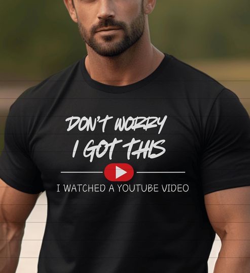 Funny YouTube Video T-Shirt: 'Don't Worry I Got This' Design