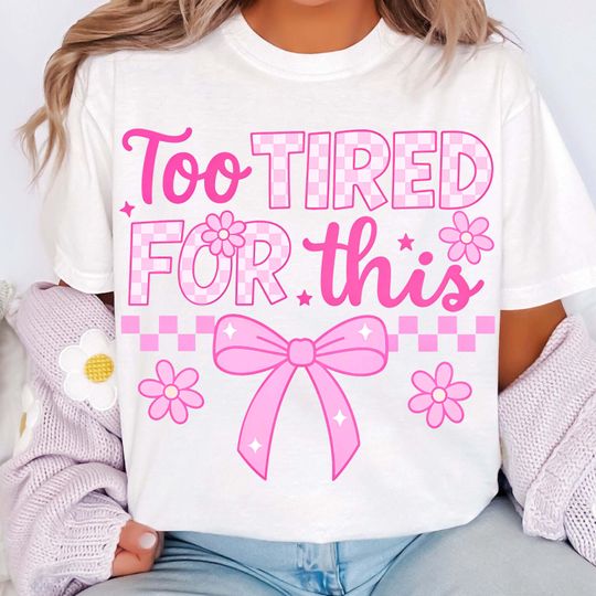 Too Tired for This, Funny Sarcastic Design, Checkered Coquette Bow, Sassy, Rude, Snarky, Humorous, Retro Floral