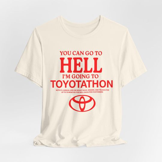 Discover Toyota Shirt, Toyotathon Shirt, I Survived Toyotathon Shirt, You Can Go To Hell I'm Going To Toyotathon Shirt, Toyotathon MeMe Shirt