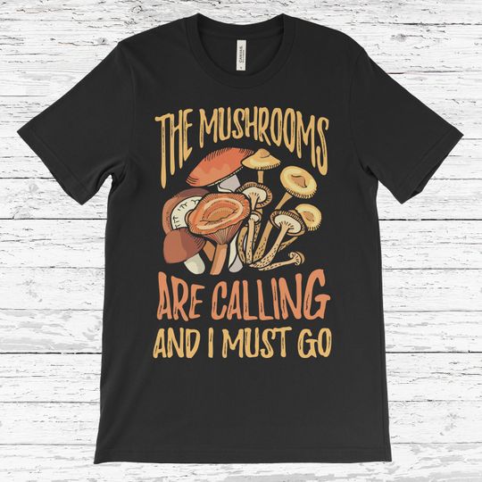 Discover The Mushrooms Are Calling I Must Go T-Shirt, Funny Mushroom Shirt, Mycology T-Shirt, Mycologist Gift