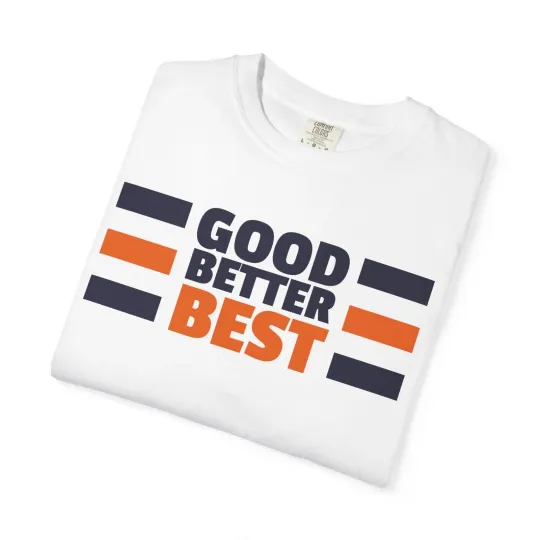 Discover Good Better Best T-Shirt - Chicago Football Shirt - White or Navy Blue