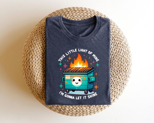 Discover Dumpster Fire Shirts Emotional Dumpster Fire TShirt, This Little Light of Mine,Mental Health, This Little Light of Mine,Dumpster Fire Shirts