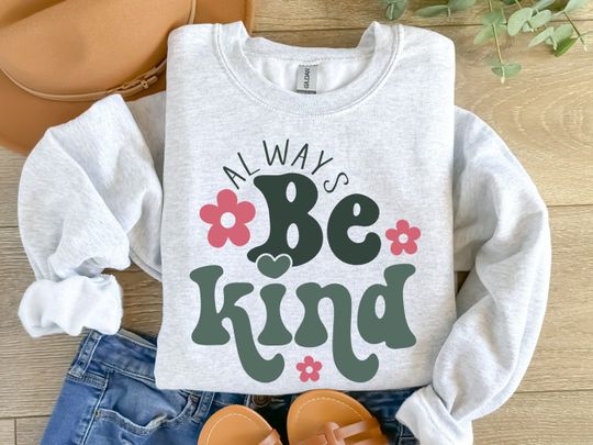 Discover Always Be Kind Sweatshirt, Be Kind Motivational Crewneck, Be Kind Inspirational Tshirt, Women Motivational Gift