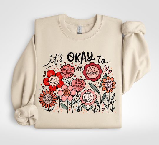 Discover It's Okay To Floral Sweatshirt, Motivational Shirt, Mental Health Shirt, Kindness Sweater, Inspirational Gift, Flowers Shirt, Positivity Tee
