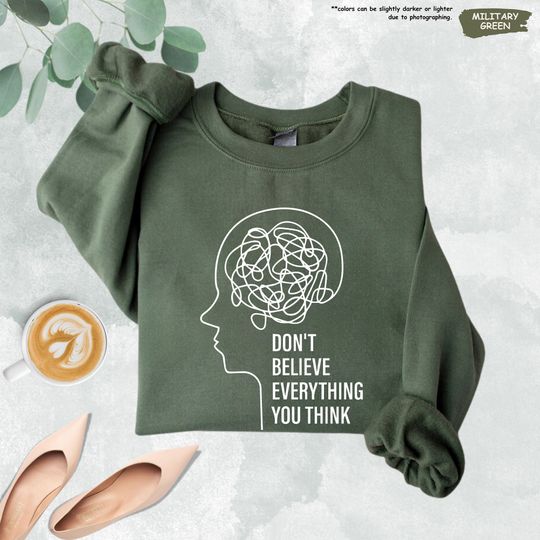 Discover Don't Believe Everything You Think Shirt, Mental Health Shirt,Mental Health Awareness,Anxiety Shirt,Mental Health Sweatshirt,Gift For Friend