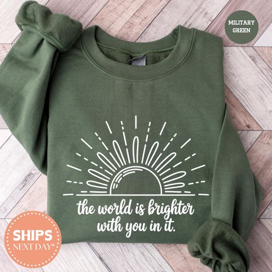 Discover The World Is Brighter With You In It Sweatshirt, Positive Inspirational Quote, Graphic Sweater for Women