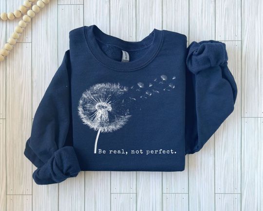 Discover Be Real Not Perfect Sweatshirts, Love Your Life, Inspirational Sweatshirts, Inspiring Gift For Her