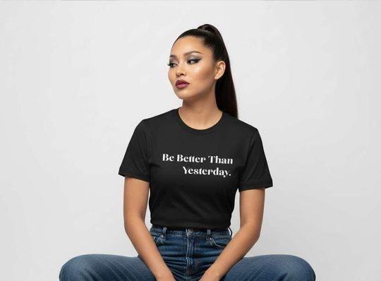 Discover Be Better Than Yesterday tee | Motivational Quote T-Shirt