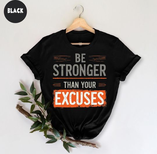 Discover Be Stronger Than Your Excuses T-Shirt, Motivational Quote Shirt, Inspirational Tee, Fitness Shirt, Positive Thinking Shirt, Self-Improvement