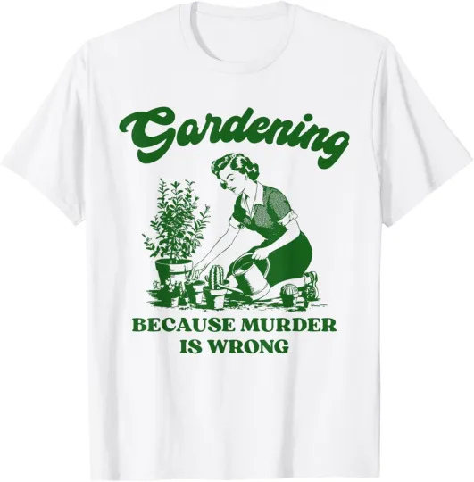 Discover Gardening Because Murder Is Wrong Funny Plant Lover Joke T-Shirt