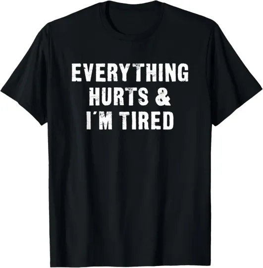 Discover Everything Hurts & I'm Tired Funny Workout T-Shirt