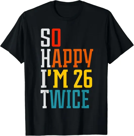 Discover Funny 52nd Birthday Tee So Happy I'm 26 Twice Birthday Humor T-Shirt