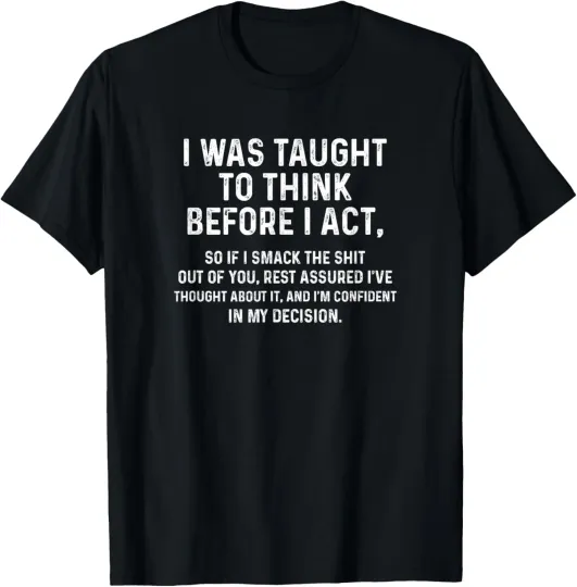 Discover I Was Taught To Think Before I Act Funny Sarcasm Unisex T-Shirt