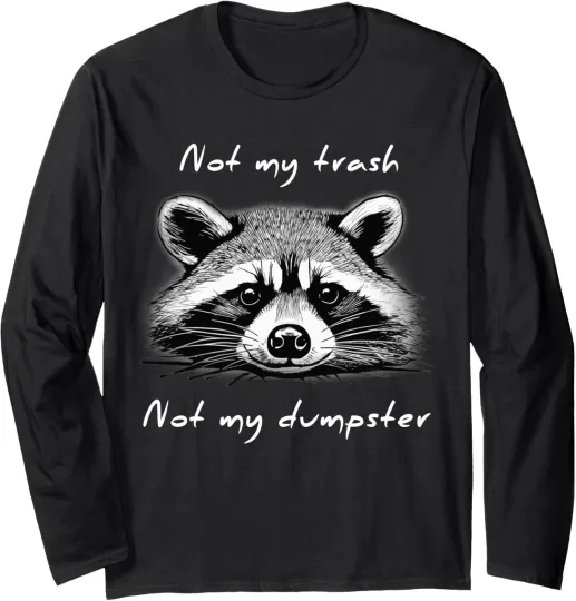 Discover Not My Trash Not My Dumpster Funny Raccoon Long Sleeve Tshirt