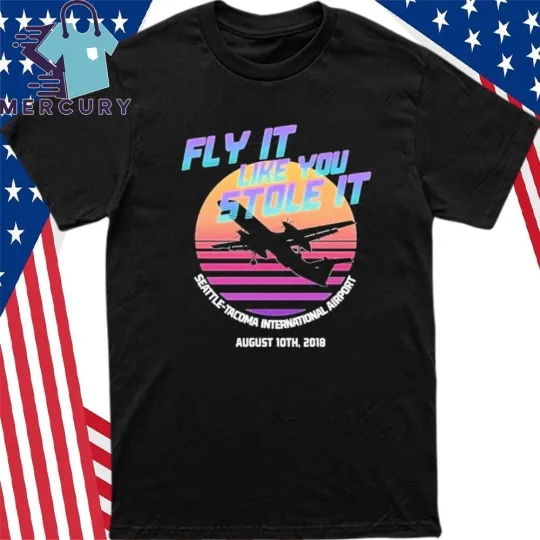 Discover Fly It Like You Stole It Seattle-Tacoma International Airport Shirt