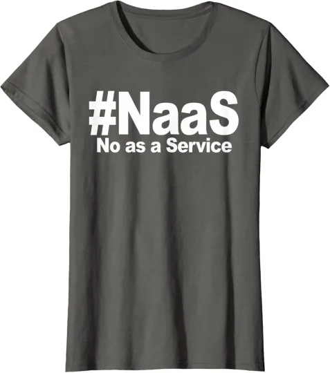 Discover NAAS No As A Service Shirt Funny NAAS No As Ladies' Crewneck T-Shirt