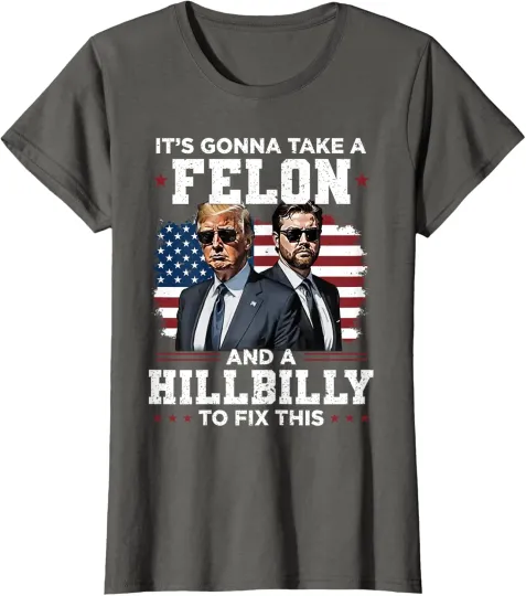 Discover Trump Vance It's Gonna Take A Felon And A Hillbilly Ladies' Crewneck T-Shirt