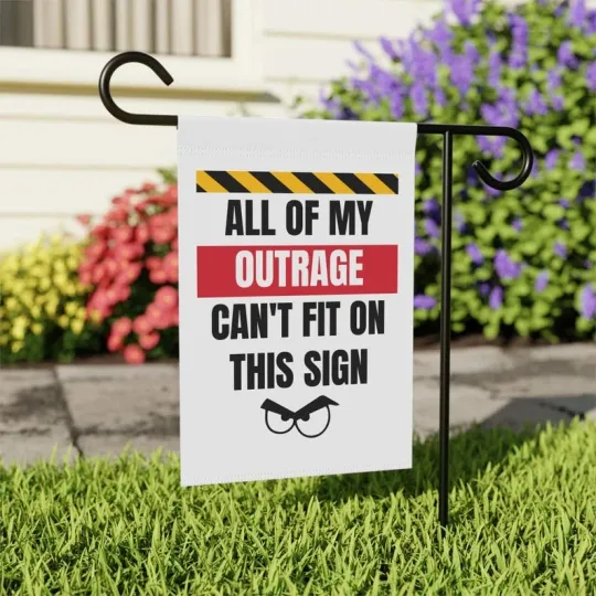 Discover All My Outrage Can't Fit On This Sign Garden Flag, Protest Signs, Resist Facism,