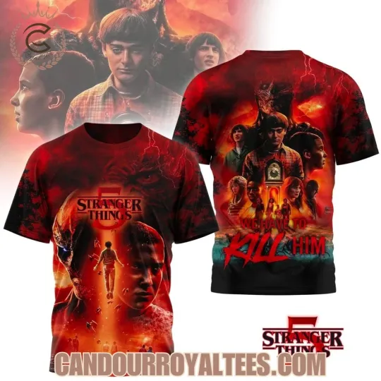 Discover Stranger Things 3D T-Shirt - We Have To Kill Him Movies Fan Gift