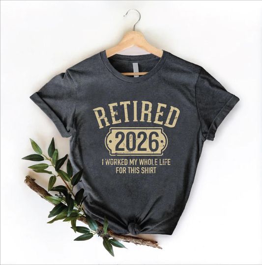 Discover Retired 2026 Shirt, Retirement Gift, Retirement Shirt, Retirement TShirt, Funny Retirement Tee, Retired Gift,I Worked My Whole Life for This