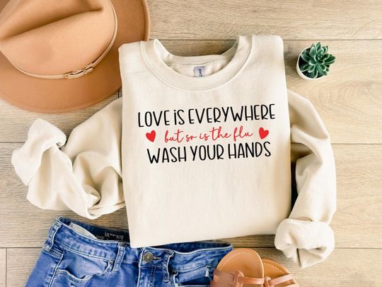 Discover Love Is Everywhere Sweatshirt, So Is the Flu Wash Your Hands Sweatshirt,Nurse Valentine Shirt,Nurse Sweatshirt, Valentines Day Hoodie