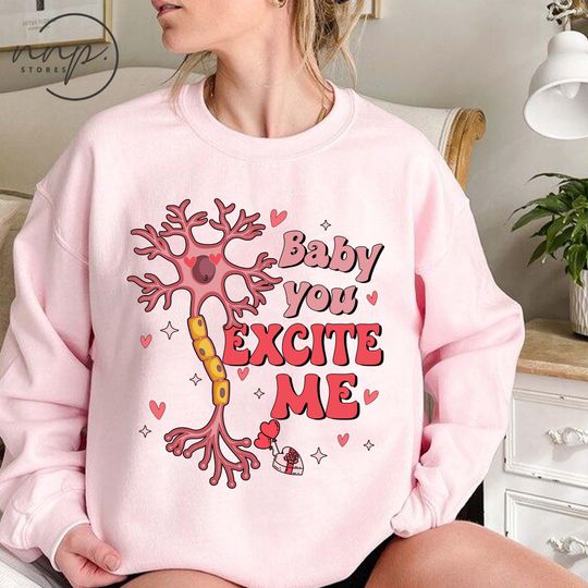 Discover Baby You Excite Me Neuron Nursing Valentine Shirt, Funny Nurse Valentine Tee, Psychologist Hoodie, Neuroscience Sweatshirt, Neurology Nurse