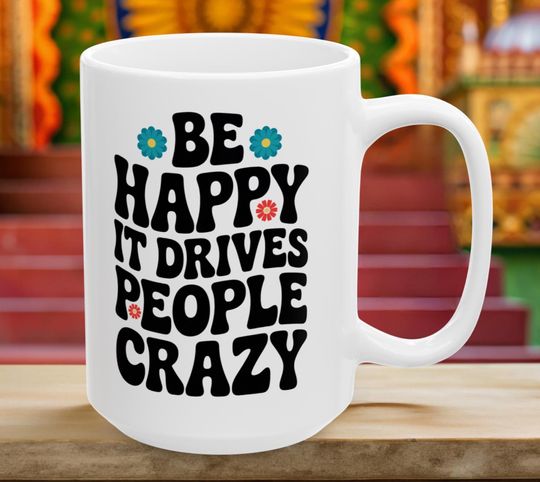 Discover Be Happy It Drives People Crazy Coffee Mug, Happiness Coffee Mug, Funny Coffee Cup, Be Happy Coffee Mug, Perspective Mug, Positivity Mug
