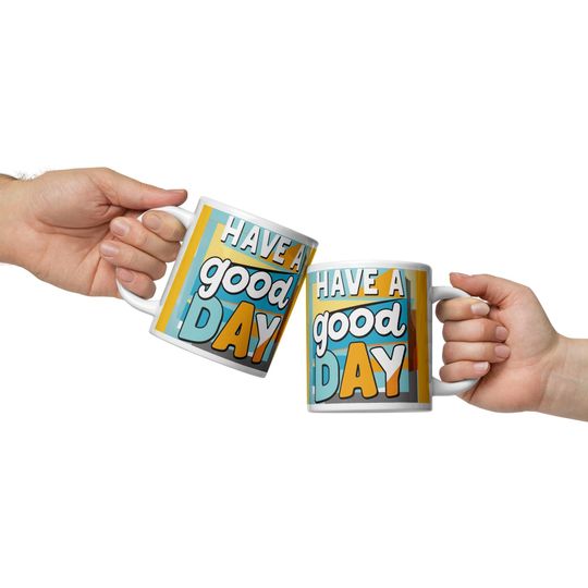 Discover Have A Good Day Coffee Mug: Positive Vibe Ceramic Cup