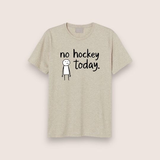 Discover Funny Hockey Fan No Hockey Today T-Shirt