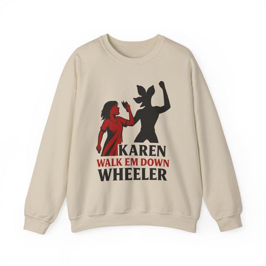 Karen Walk Em Down Wheeler Sweatshirt | Stranger Things Inspired Graphic Sweatshirt