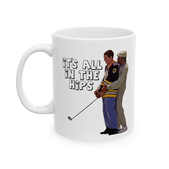 Discover Happy Gilmore It's All in the Hips Funny Ceramic Coffee Mug, (11oz or 15oz) Chubbs Adam Sandler Golf Gift Free Shipping