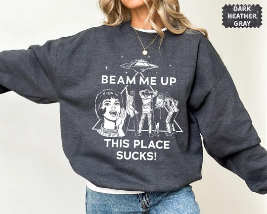 Discover Robin Beam Me Up This Place Sucks Sweatshirt, Funny Quote Movie Crewneck, Sci-fi Alien Sweater, Space Humor Hoodie