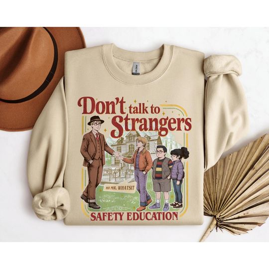 Discover Don't Talk To Strangers Sweatshirt, Funny St5 Movie T Shirt, Mr. Whatsit Stranger Crewneck, Safety Education