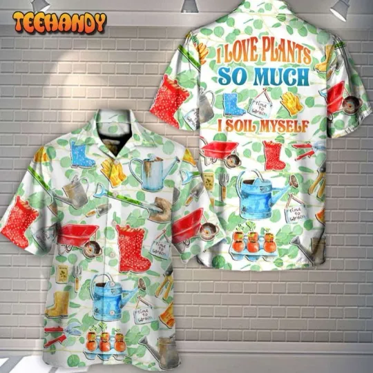 Discover Gardening I Love Plants So Much Vintage Art Hawaiian Shirt