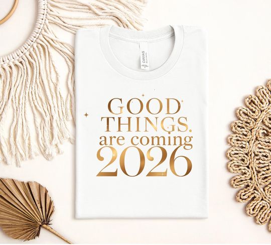 Discover Good Things Are Coming 2026 T-Shirt, Positive Affirmation Tee, Manifest Your Year Shirt, New Year Motivational Top, Gift for Her/He, Unisex