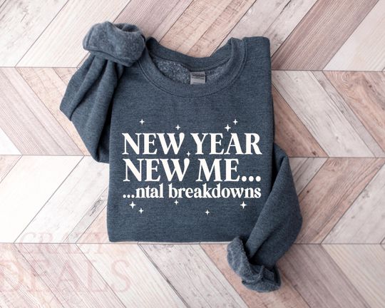 Discover New Year New Me Mental Breakdown Shirt & Sweatshirt, Funny Sarcastic New Year Tee, Snarky Adult Humor Quote Tee