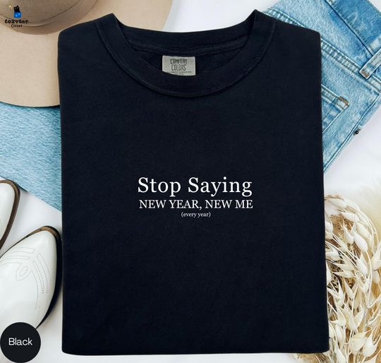 Discover Funny New Year Comfort Color T-Shirt, "Stop Saying New Year, New Me", Funny Birthday Gift For Friend, Coworker, New Year Resolution Shirt