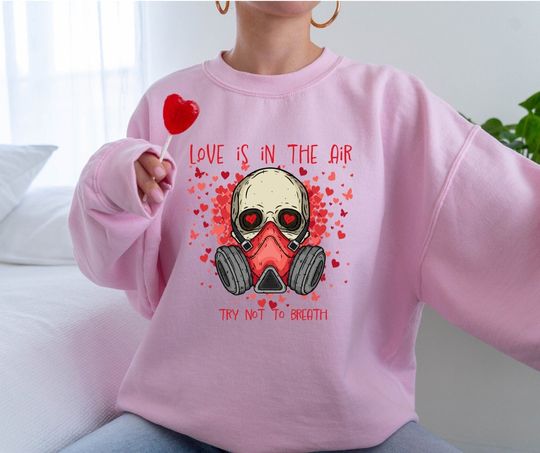 Discover Love Is In The Air Try Not To Breath Sweatshirt, Anti Valentines Day Sweater