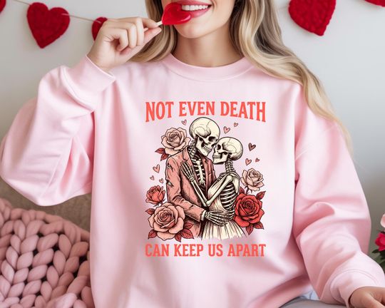 Discover Not Even Death Can Keep Us Apart Sweatshirt, Valentine's Day Sweat, Romantic Skeletons Sweatshirt