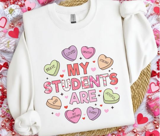 Discover My Students Are Sweatshirt, Teacher Valentine's Day Sweat
