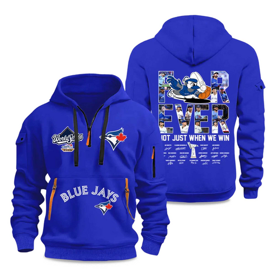 Blue Jays Forever Not Just When We Win Quarter Zip Hoodie
